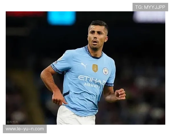 罗德里稳固中场核心地位，助力曼城掌控比赛节奏